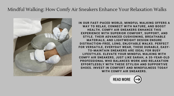 Mindful Walking: How Comfy Air Sneakers Enhance Your Relaxation Walks