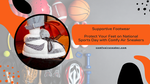 Supportive Footwear: Protect Your Feet on National Sports Day with Comfy Air Sneakers